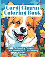 Corgi Charm Coloring Book 50 Coloring Designs for Relaxation & De-Stressing Volume 1