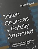 Taken Chances + Fatally Attracted