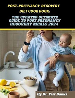 Post-Pregnancy Recovery Diet Cookbook