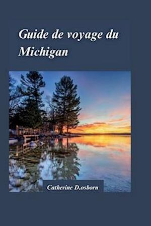 Guide de Voyage Dans Le Michigan 2024