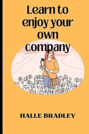 Learn To Enjoy Your Own Company And