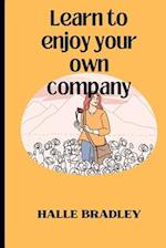 Learn To Enjoy Your Own Company And