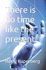 There is no time like the present