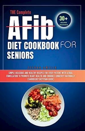 THE Complete AFib Diet Cookbook for Seniors