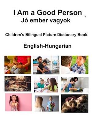 English-Hungarian I Am a Good Person / Jó ember vagyok Children's Bilingual Picture Dictionary Book