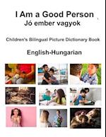 English-Hungarian I Am a Good Person / Jó ember vagyok Children's Bilingual Picture Dictionary Book