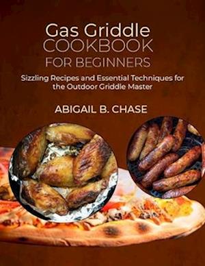 Gas Griddle Cookbook for beginners