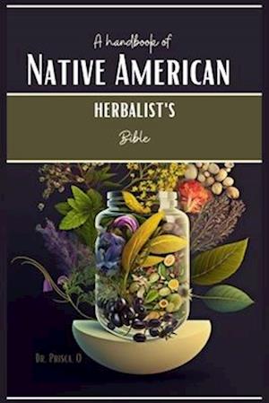 A handbook of Native American herbalist's Bible