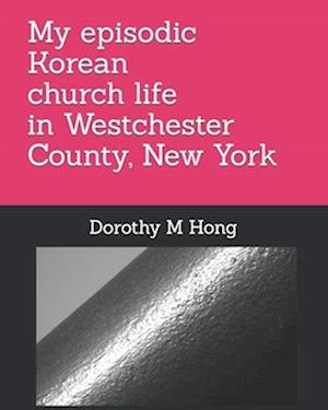 My episodic Korean church life in Westchester County, New York