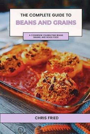 The Complete Guide to Beans and Grains