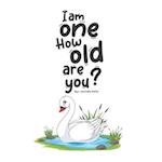 I am one. How old are you?