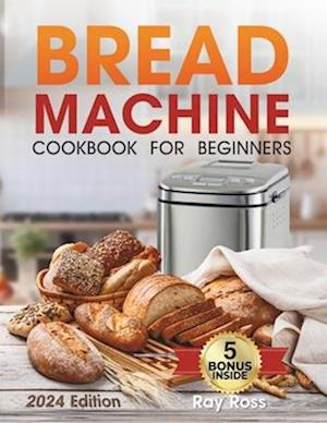 Bread Machine Cookbook for Beginners