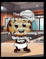 The Junior Bakers Guide to Gourmet Cookies