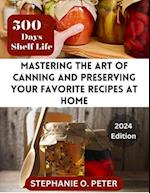 Mastering The Art of Canning and Preserving Your Favorite Recipes at Home