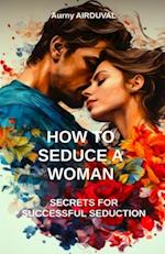 How to seduce a woman