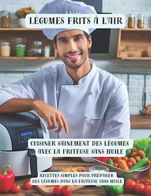 Légumes frits à l'air - Cuisiner sainement des légumes avec la friteuse sans huile