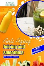 Anti Aging Juicing and Smoothies