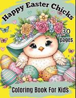 Happy Easter Chicks Coloring Book For Kids - Easter Basket Stuffer: Children's Easter Coloring Book 