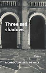 Three sad shadows