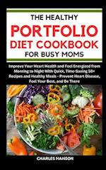 The Healthy Portfolio Diet Cookbook For Busy Moms
