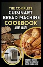 The Complete Cuisinart Bread Machine Cookbook