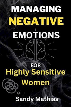 Managing Negative Emotions For Highly Sensitive Women