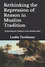 Rethinking the Repression of Reason in Muslim Tradition