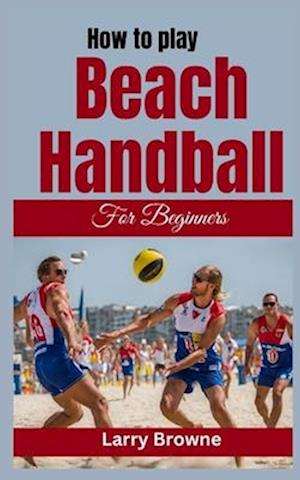 How to Play Beach Handball for Beginners