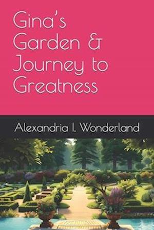 Gina's Garden & Journey to Greatness