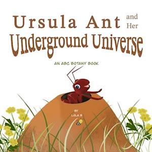 Ursula Ant and Her Underground Universe