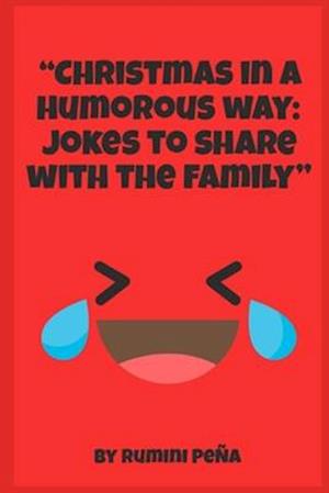 "Christmas in a humorous way Jokes to share with the family"