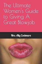 The Ultimate Women's Guide to Giving A Great Blowjob