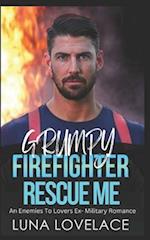 Grumpy Firefighter Rescue Me