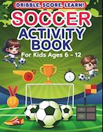 Soccer Activity Books for Kids 6 -12. Interactive Activity and Learning Book for Boys and Girls. : 92 Pages of Puzzles, Counting, Crosswords, Coloring