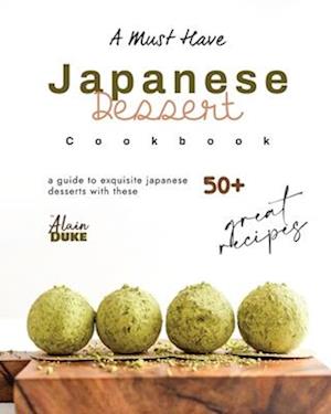 A Must Have Japanese Dessert Cookbook