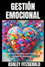 GESTIÓN EMOCIONAL. Domina tus emociones para mejorar tu estado de bienestar