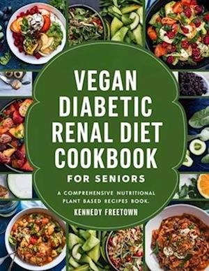 Vegan Diabetic Renal Diet Cookbook for Seniors