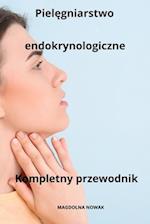 Piel&#281;gniarstwo endokrynologiczne Kompletny przewodnik