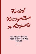Facial Recognition in Airports: The Rise of Facial Recognition in Air Travel 