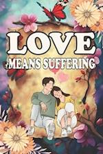 Love Means Suffering