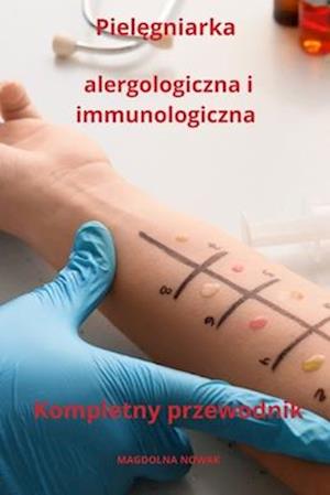 Piel&#281;gniarka alergologiczna i immunologiczna Kompletny przewodnik