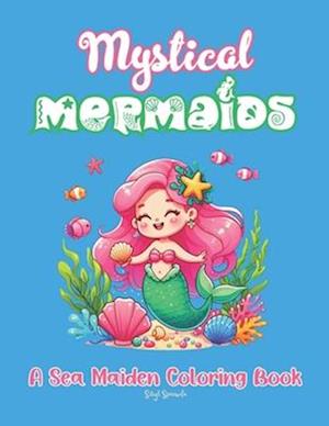 Mystical Mermaids A Sea Maiden Coloring Book