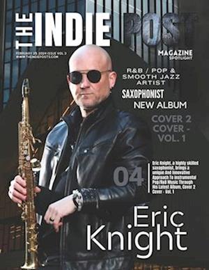 THE INDIE POST MAGAZINE ERIC KNIGHT FEBRUARY 25, 2024 Issue Vol 3