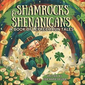 Shamrocks And Shenanigans: A Book Of Leprechaun Tales: A St Patricks Day Book For Kids