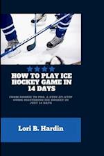 How to Play Ice Hockey Game in 14 Days