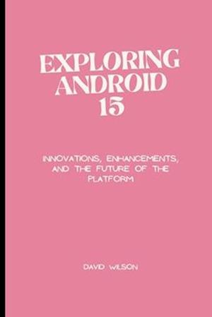 Exploring Android 15