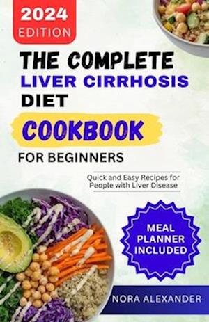 The Complete Liver Cirrhosis Diet Cookbook for Beginners 2024