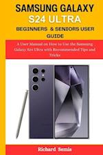 Samsung Galaxy S24 Ultra Beginners & Seniors User Guide