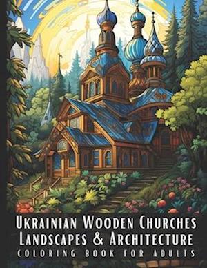 Ukrainian Wooden Churches Landscapes & Architecture Coloring Book for Adults