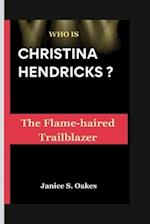 Who Is Christina Hendricks ?